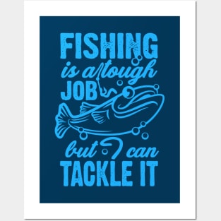 Fishing Is A Tough Job But I Can Tackle It Posters and Art